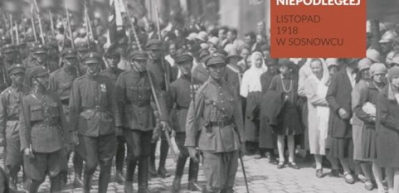 Droga do Niepodległej. Listopad 1918 w Sosnowcu
