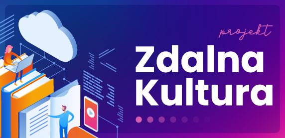 #zostańwdomu. Projekt: Zdalna Kultura #1-30