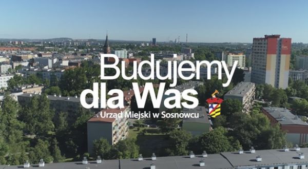 Po prostu Budujemy dla Was. Zobacz, jak zmienia się Sosnowiec [WIDEO]