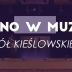 Wokół Kieślowskiego w MUZIE